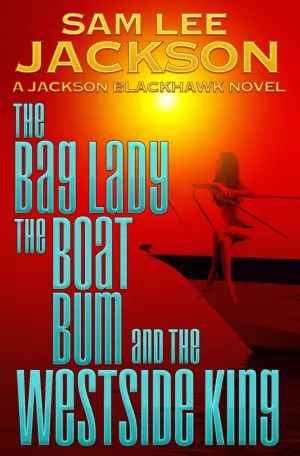 The Bag Lady, the Boat Bum and the West Side King (The Jackson Blackhawk Series) Paperback  March 13, 2018