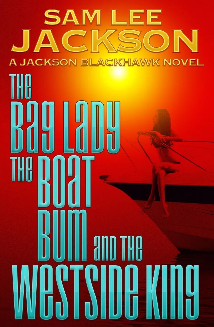 The Bag Lady, the Boat Bum and the West Side King (The Jackson Blackhawk Series) Paperback  March 13, 2018